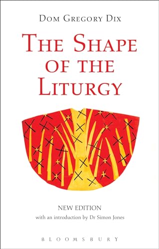 The Shape of the Liturgy, New Edition von T&T Clark