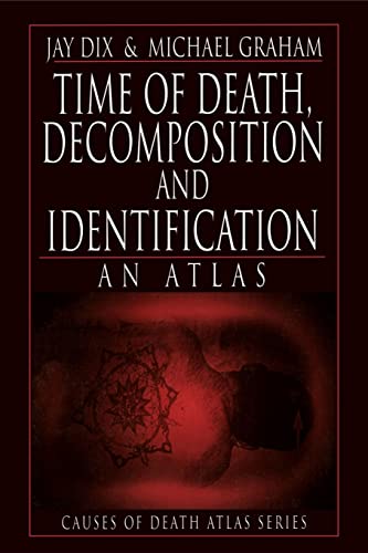 Time of Death, Decomposition and Identification: An Atlas (Cause of Death Atlas Series) (Causes of Death Atlas Series)