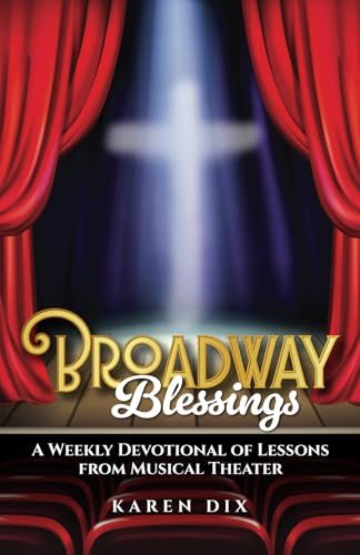 Broadway Blessings: A Weekly Devotional of Lessons from Musical Theater Broadway Blessings: A Weekly Devotional of Lessons from Musical Theater von Fig Factor Media Publishing