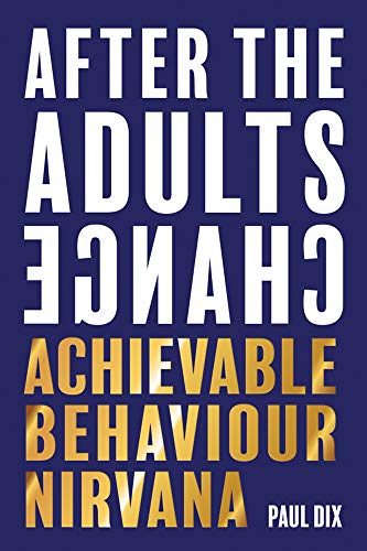 After the Adults Change: Achievable Behaviour Nirvana von Independent Thinking