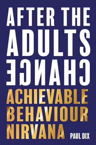 After the Adults Change: Achievable Behaviour Nirvana von Independent Thinking