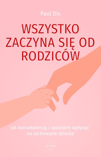 Wszystko zaczyna się od rodziców: Jak konsekwencją i spokojem wpłynąć na zachowanie dziecka Wszystko zaczyna się od rodziców: Jak konsekwencją i spokojem wpłynąć na zachowanie dziecka von MT Biznes