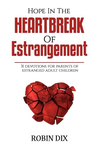 Hope In The Heartbreak of Estrangement: 31 Devotions For Parents Of Estranged Adult Children von Independently published