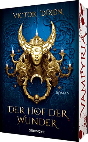 Vampyria - Der Hof der Wunder: Roman - Vampire in Versailles: Die Fortsetzung der großen romantischen Fantasy-Saga (Die Vampyria-Saga, Band 2) von Blanvalet Taschenbuch Verlag