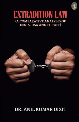 Extradition Law (A Comparative Analysis Of India, Usa And Europe) von True Sign Publishing House Private Limited