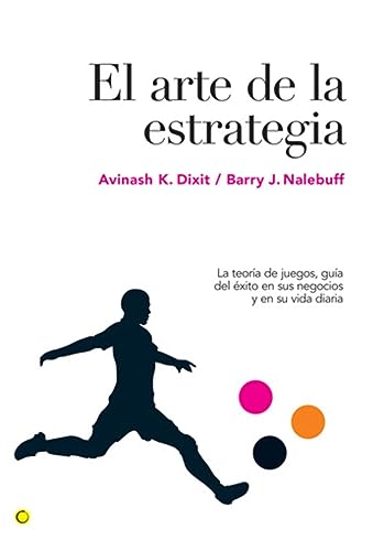 El arte de la estrategia : la teoría de juegos, guía del éxito en sus negocios y su vida diaria: La teoría de juegos, guía del éxito en ... to Success in Business and Life (Economía) von ANTONI BOSCH