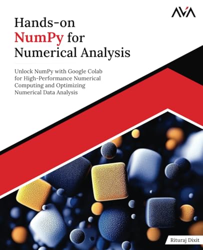 Hands-on NumPy for Numerical Analysis: Unlock NumPy with Google Colab for High-Performance Numerical Computing and Optimizing Numerical Data Analysis (English Edition) von Orange Education Pvt Ltd