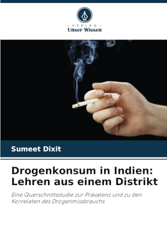 Drogenkonsum in Indien: Lehren aus einem Distrikt: Eine Querschnittsstudie zur Prävalenz und zu den Korrelaten des Drogenmissbrauchs