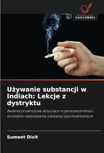 Używanie substancji w Indiach: Lekcje z dystryktu: Badanie przekrojowe dotyczące rozpowszechnienia i korelatów nadużywania substancji psychoaktywnych: ... nadu¿ywania substancji psychoaktywnych