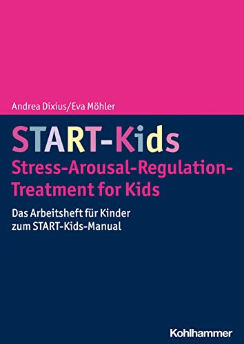 START-Kids - Stress-Arousal-Regulation-Treatment for Kids: Das Arbeitsheft für Kinder zum START-Kids-Manual von W. Kohlhammer GmbH