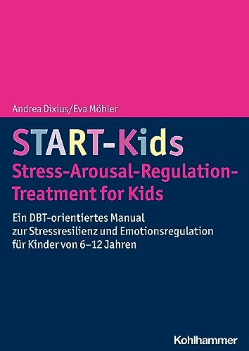 START-Kids - Stress-Arousal-Regulation-Treatment for Kids: Ein DBT-orientiertes Manual zur Stressresilienz und Emotionsregulation für Kinder von 6-12 Jahren von W. Kohlhammer GmbH