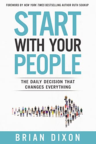 Start with Your People: The Daily Decision that Changes Everything