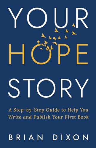 Your Hope*Story: A Step-by-Step Guide to Help You Write and Publish Your First Book