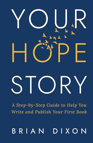 Your Hope*Story: A Step-by-Step Guide to Help You Write and Publish Your First Book Your Hope*Story: A Step-by-Step Guide to Help You Write and Publish Your First Book