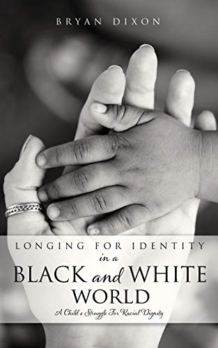 Longing for Identity in a Black and White World: A Child's Struggle For Racial Dignity von Xulon Press