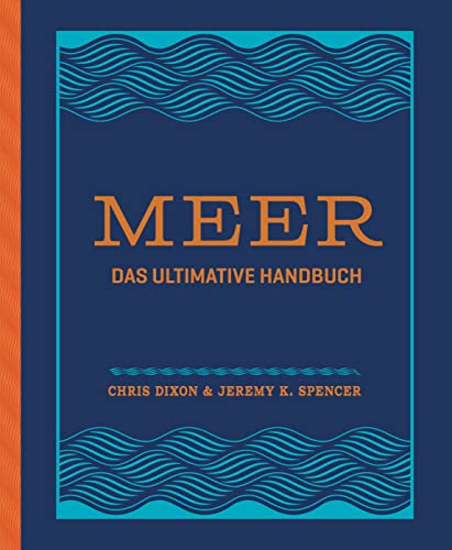 Meer: Das ultimative Handbuch. Alles über Schifffahrt, Segeln, Surfen, Tauchen, Angeln, Nautik, Meerestiere uvm. - Durchgehend illustriert und hochwertig gestaltet mit Folienprägung von Prestel