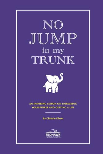 No Jump in My Trunk: An Inspiring Lesson on Unpacking Your Power and Getting a Life von Redhawk Publications