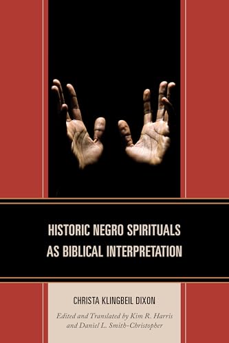 Historic Negro Spirituals as Biblical Interpretation Historic Negro Spirituals as Biblical Interpretation von Lexington Books/Fortress Academic