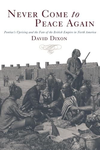 Never Come to Peace Again: Pontiac's Uprising and the Fate of the British Empire in North America (Campaigns and Commanders, Band 7)
