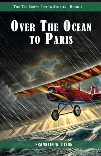 Over The Ocean to Paris: The Ted Scott Flying Stories, Book 1 Over The Ocean to Paris: The Ted Scott Flying Stories, Book 1 von Independently published