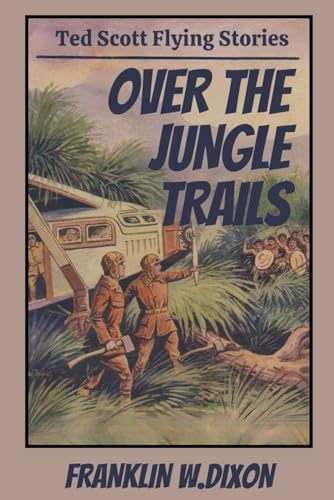 Over the Jungle Trails, or Ted Scott and the Missing Explorers Over the Jungle Trails, or Ted Scott and the Missing Explorers von Independently published