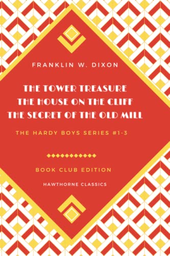 The Hardy Boys Books 1-3 Starter Set: The Tower Treasure - The House on the Cliff - The Secret of the Old Mill - Original Classic Edition by Franklin W. Dixon - Unabridged and Annotated For Book Clubs