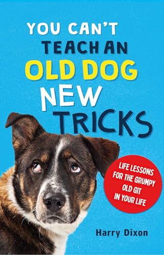 You Can't Teach an Old Dog New Tricks: Life Lessons for the Grumpy Old Git in Your Life von Michael O'Mara Books