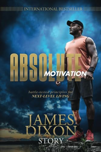 Absolute Motivation: Battle-tested Principles for Next-level Living