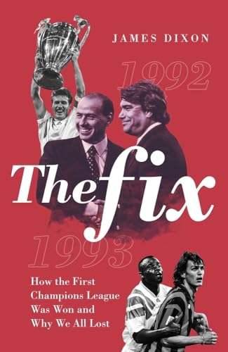The Fix: How the First Champions League Was Won and Why We All Lost