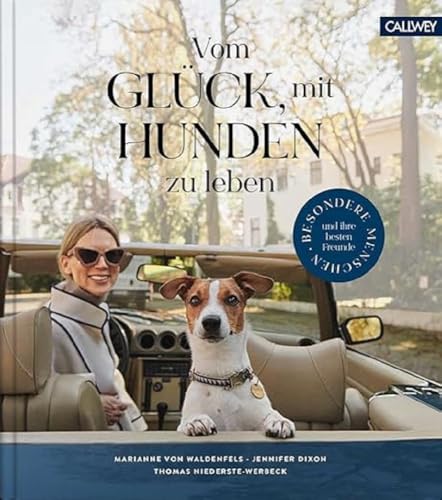 Vom Glück, mit Hunden zu leben: Besondere Menschen und ihre besten Freunde