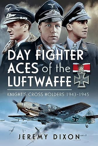 Day Fighter Aces of the Luftwaffe: Knight's Cross Holders 1943-1945 von Pen & Sword Military