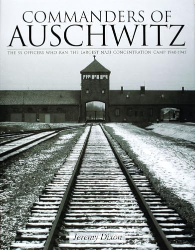 Commanders Of Auschwitz: The Ss Officers Who Ran The Largest Nazi Concentration Camp -1940-1945 (Schiffer History Book) von Schiffer Publishing