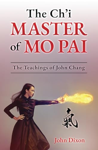 The Ch’i Master of Mo Pai: The Teachings of John Chang von Silver Needle