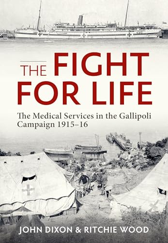 The Fight for Life: The Medical Services in the Gallipoli Campaign 1915-16 von Helion & Company