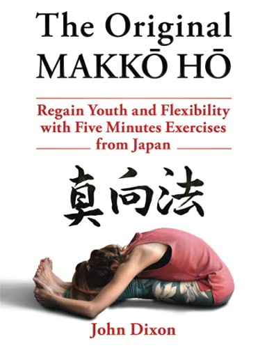 The Original MAKKŌ-HŌ 真向法: The Five Minutes Japanese Health and Fitness Exercise von Silver Needle Publishing