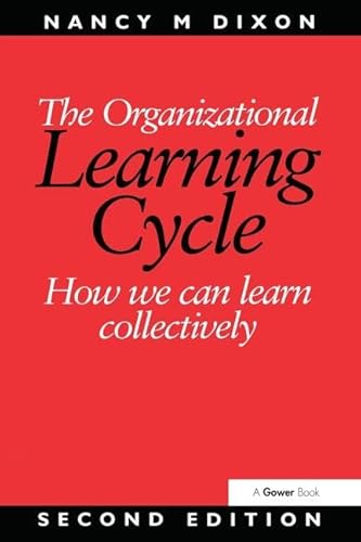 The Organizational Learning Cycle: How We Can Learn Collectively von Routledge