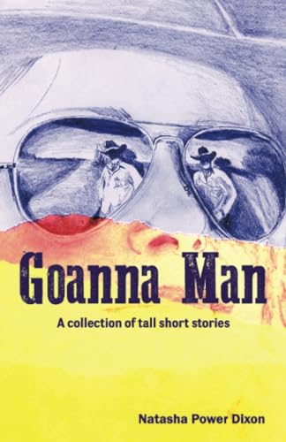 GOANNA MAN: A collection of tall short stories von Xlibris AU