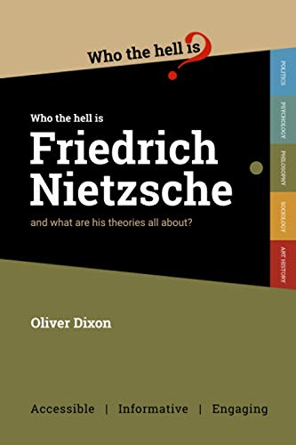 Who the Hell is Friedrich Nietzsche?: And what is his philosophy all about? von Who the Hell is...?