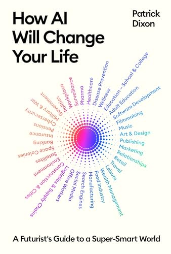 How AI Will Change Your Life: A Futurist's Guide to a Super-Smart World von Profile Books