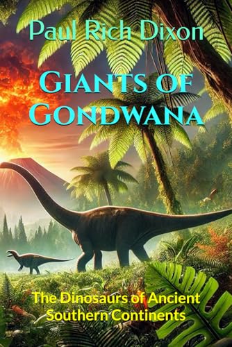 Giants of Gondwana: The Dinosaurs of Ancient Southern Continents von Independently published