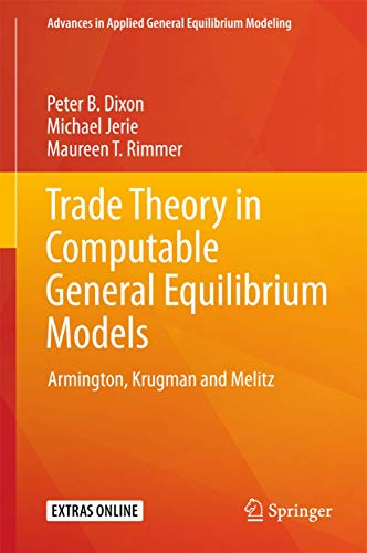 Trade Theory in Computable General Equilibrium Models: Armington, Krugman and Melitz (Advances in Applied General Equilibrium Modeling) von Springer