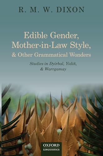 Edible Gender, Mother-in-Law Style, and Other Grammatical Wonders: Studies in Dyirbal, Yidiñ, and Warrgamay: Studies in Dyirbal, Yidiñ, and Warrgamay
