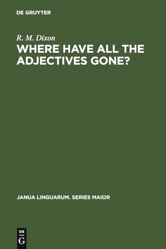 Where have All the Adjectives Gone?: And Other Essays in Semantics and Syntax (Janua Linguarum. Series Maior, 107) von Walter de Gruyter