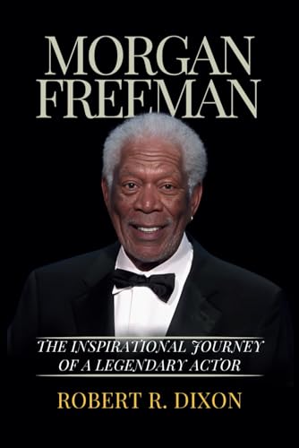Morgan Freeman: The Inspirational Journey of a Legendary Actor (The Inspiring Lives)