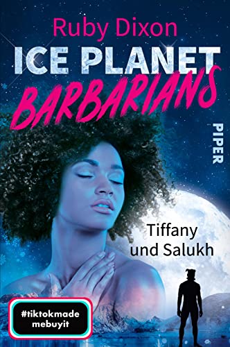 Ice Planet Barbarians – Tiffany und Salukh (Ice Planet Barbarians 5): Roman | Der BookTok-Erfolg: So heiß können Aliens sein! von Piper