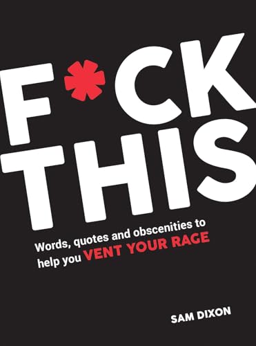 F*ck This: Words, Quotes and Obscenities to Help You Vent Your Rage F*ck This: Words, Quotes and Obscenities to Help You Vent Your Rage von Summersdale