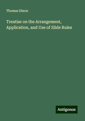 Treatise on the Arrangement, Application, and Use of Slide Rules von Antigonos Verlag