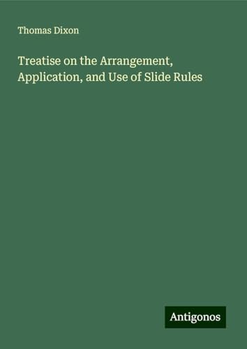 Treatise on the Arrangement, Application, and Use of Slide Rules von Antigonos Verlag
