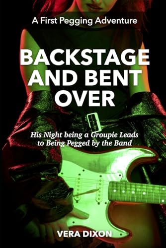 Backstage and Bent Over - A First Pegging Adventure: His Night being a Groupie Leads to Being Pegged by the Band (First Pegging Adventures) von Independently published