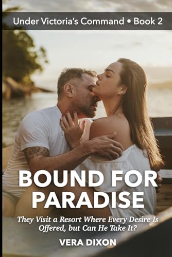 Bound for Paradise - Under Victoria’s Command • Book 2: They Visit a Resort Where Every Desire is Offered, but Can He Take It? Bound for Paradise - Under Victoria’s Command • Book 2: They Visit a Resort Where Every Desire is Offered, but Can He Take It? von Independently published
